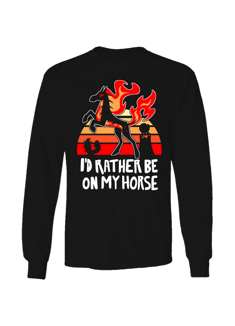 Long Sleeve Shirt - I'd Rather Be On My Horse *LAST CHANCE*