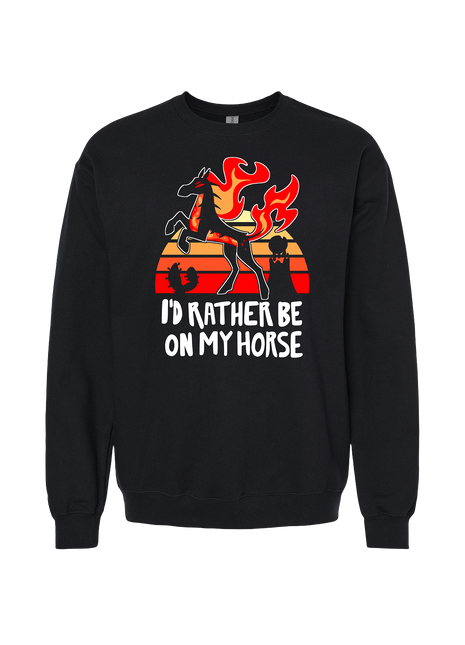 Crewneck Sweatshirt - I'd Rather Be On My Horse *LAST CHANCE*