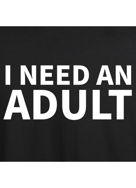 I Need An Adult T-shirt