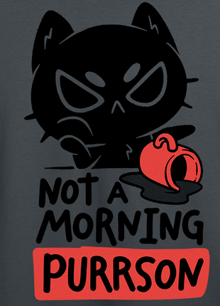 Not A Morning Purrson *PRE-ORDER*