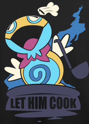 Let him COOK *LIMITED RUN*
