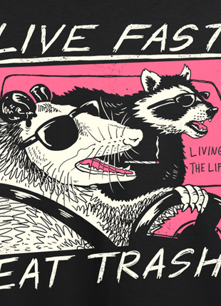 Live Fast! Eat Trash!