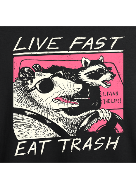 Live Fast! Eat Trash!