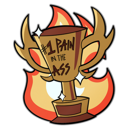 #1 Pain in the Ass trophy Pin *LIMITED STOCK*