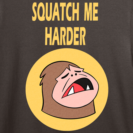 Squatch me Harder T-shirt *PRE-ORDER*