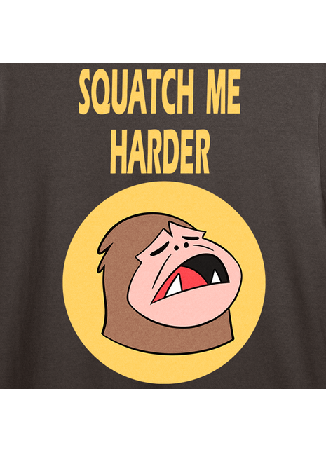Squatch me Harder T-shirt *PRE-ORDER*