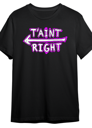 T'AINT RIGHT