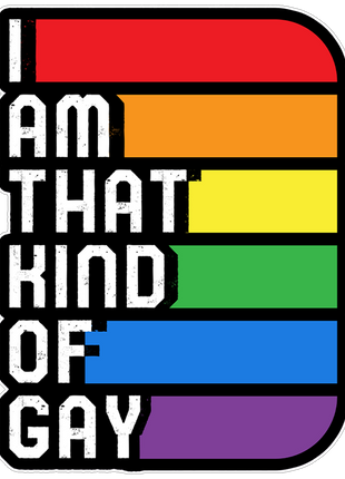 I Am That Kind Of Gay Sticker