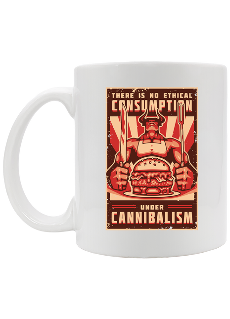 There Is No Ethical Consumption Under Cannibalism Mug