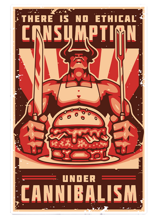 There Is No Ethical Consumption Under Cannibalism Sticker