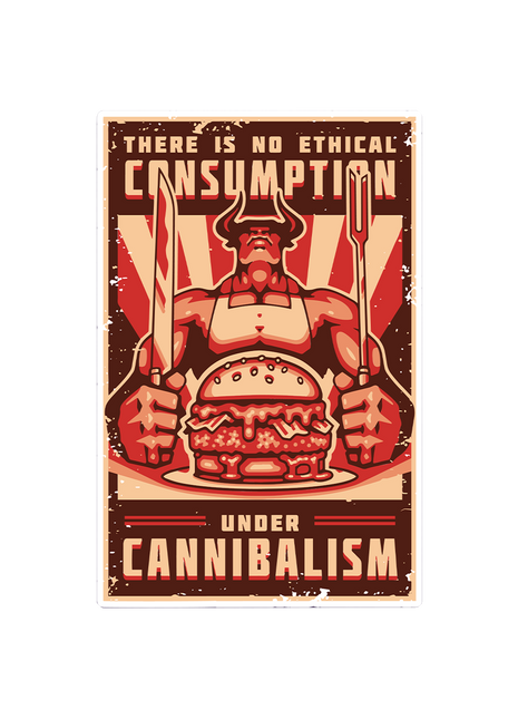 There Is No Ethical Consumption Under Cannibalism Sticker