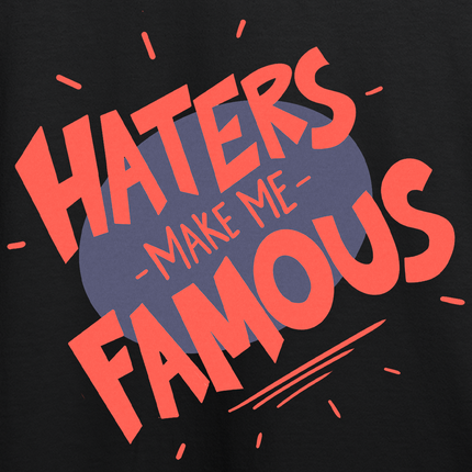 Haters Make Me Famous T-Shirt *LIMITED RUN*