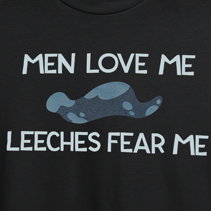 Men Love Me Leeches Fear Me *SALE*