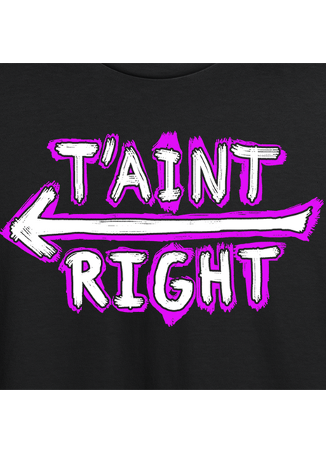 T'AINT RIGHT
