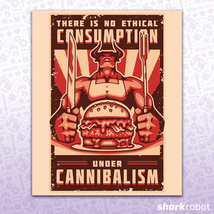 There Is No Ethical Consumption Under Cannibalism - Art Print