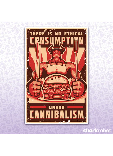 There Is No Ethical Consumption Under Cannibalism Sticker
