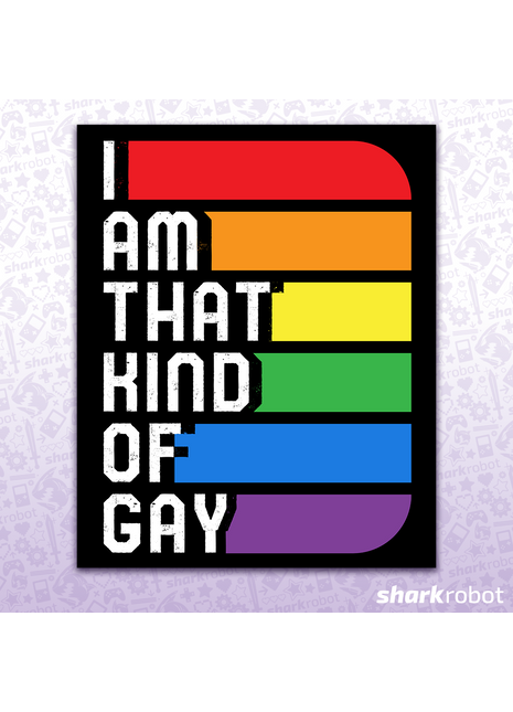 I Am That Kind Of Gay - Poster Print