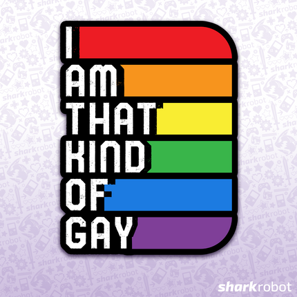 I Am That Kind Of Gay Sticker
