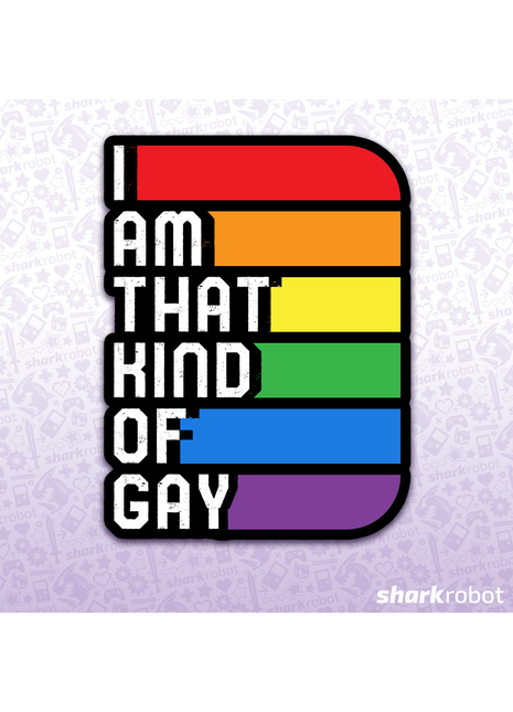 I Am That Kind Of Gay Sticker
