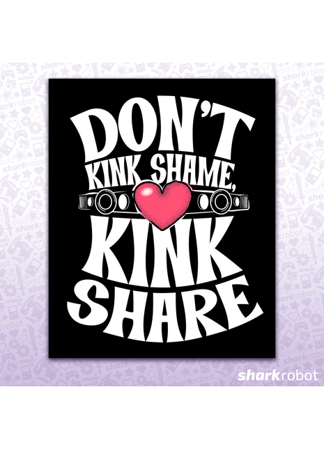 Don't Kink Shame, Kink Share! Poster Print