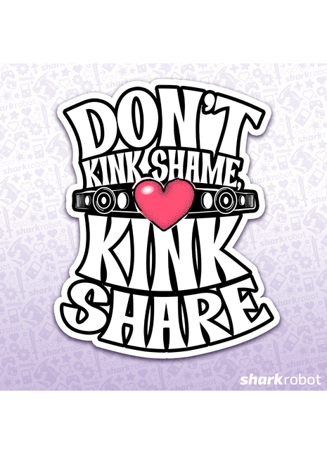 Don't Kink Shame, Kink Share! Sticker