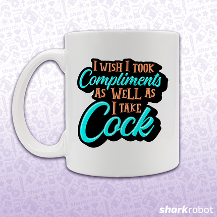 I Wish I Took Compliments As Well As I Take Cock Mug