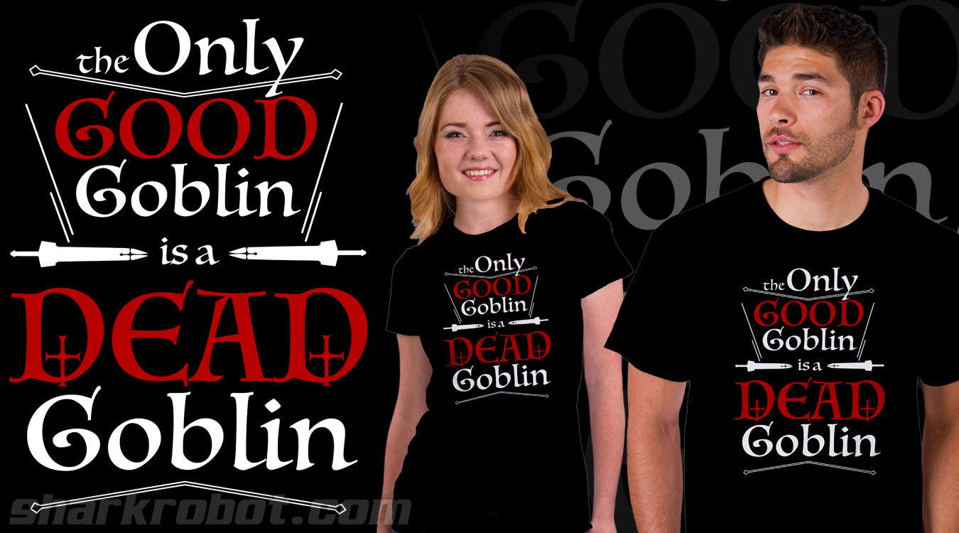 a good goblin is a dead goblin